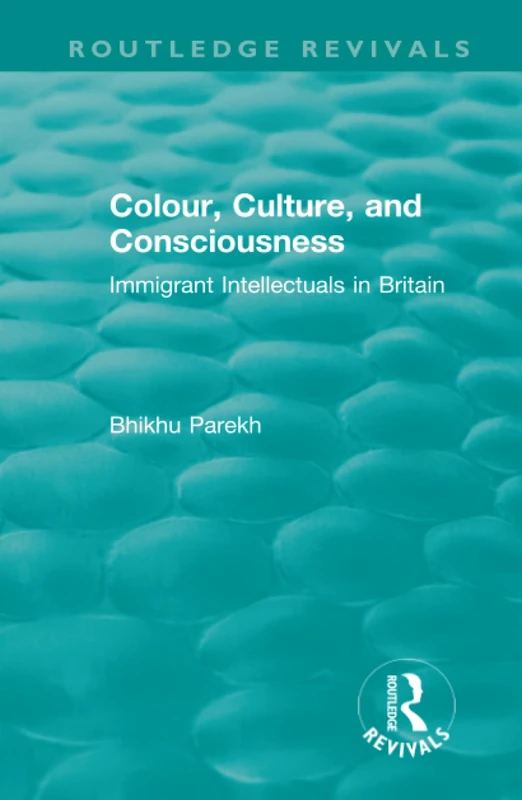 Routledge Revivals: Colour, Culture, and Consciousness (1974): Immigrant Intellectuals in Britain