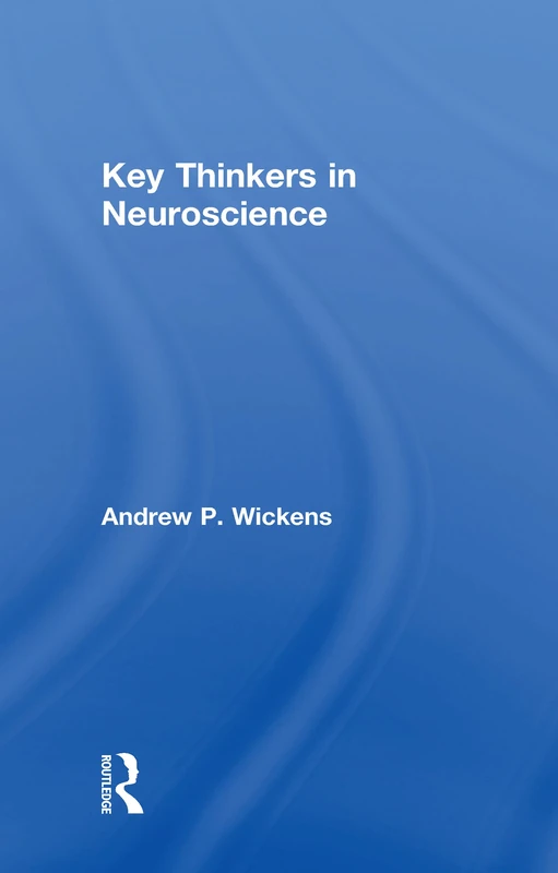 Key Thinkers in Neuroscience (Key Thinkers in Psychology and Neuroscience)