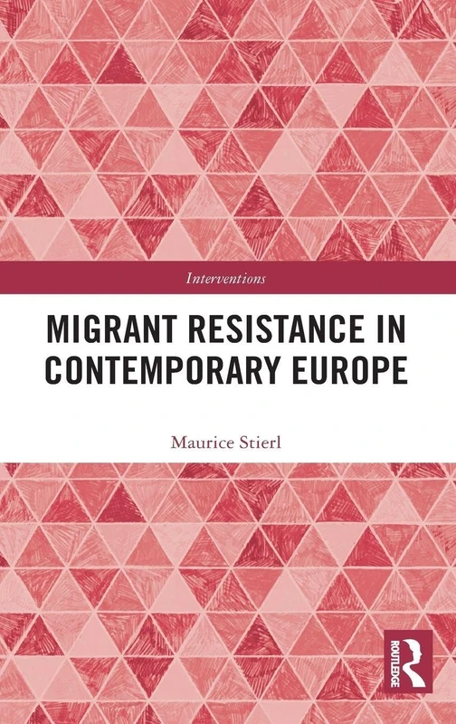 Routledge Migrant Resistance in Contemporary Europe (Interventions)