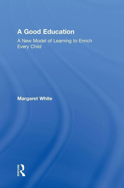 Routledge - A Good Education: A New Model of Learning