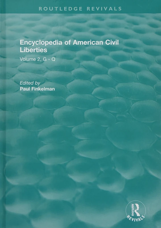 Routledge Revivals: Encyclopedia of American Civil Liberties (2006): Volume 2, G - Q
