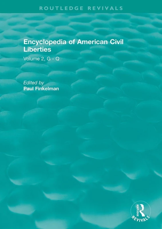 Routledge Revivals: Encyclopedia of American Civil Liberties (2006): Volume 2, G - Q