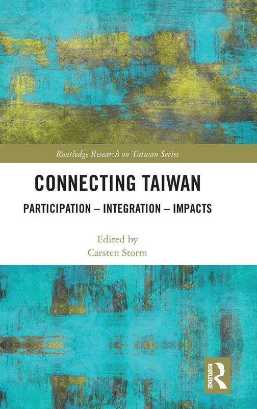 Connecting Taiwan: Participation – Integration – Impacts (Routledge Research on Taiwan Series)