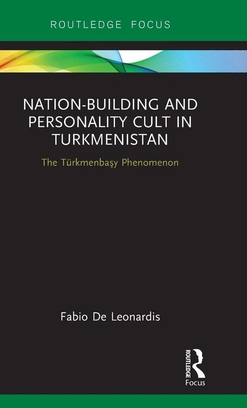 Nation-Building and Personality Cult in Turkmenistan: The Türkmenbaşy Phenomenon (Routledge Advances in Central Asian Studies) - Image 1