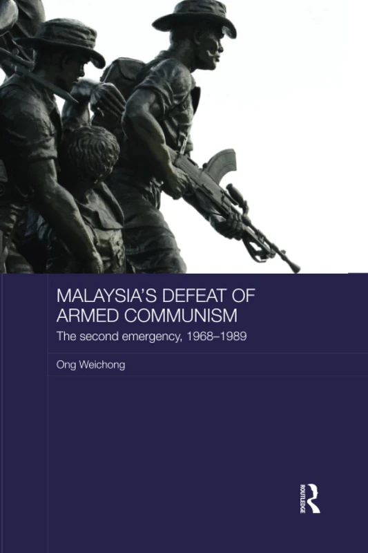Malaysia's Defeat of Armed Communism: The Second Emergency, 1968-1989 (Routledge Studies in the Modern History of Asia)