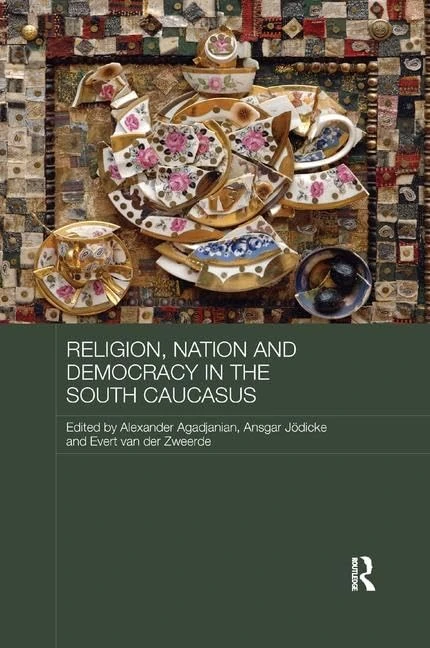 Religion, Nation and Democracy in the South Caucasus (Routledge Contemporary Russia and Eastern Europe Series)
