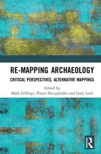 Routledge Re-Mapping Archaeology - Critical Perspectives