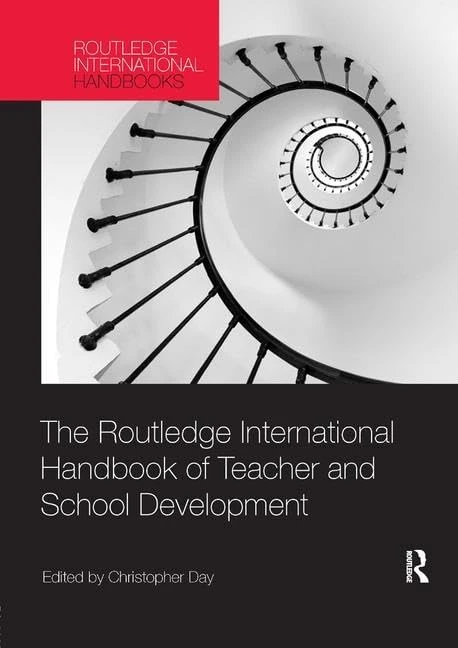 The Routledge International Handbook of Teacher and School Development (Routledge International Handbooks of Education)