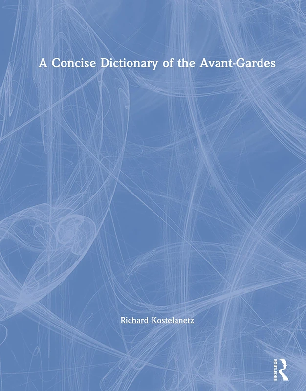 Routledge - A Concise Dictionary of the Avant-Gardes Book