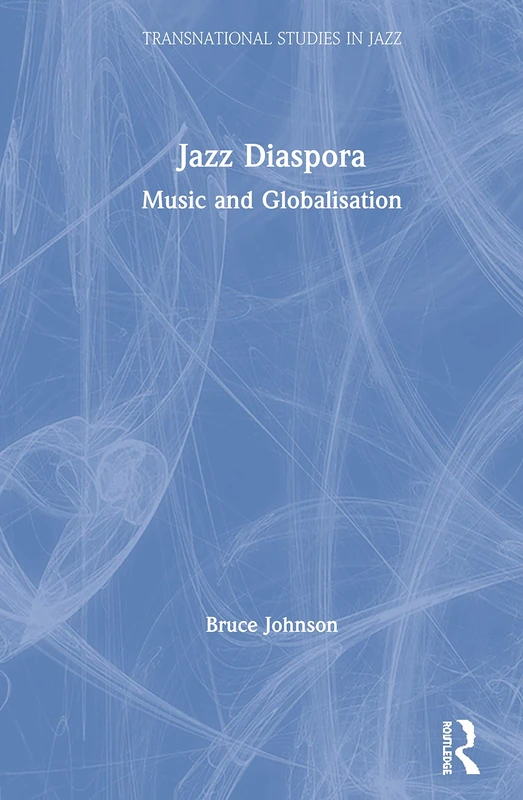 Routledge Jazz Diaspora: Music and Globalisation Book