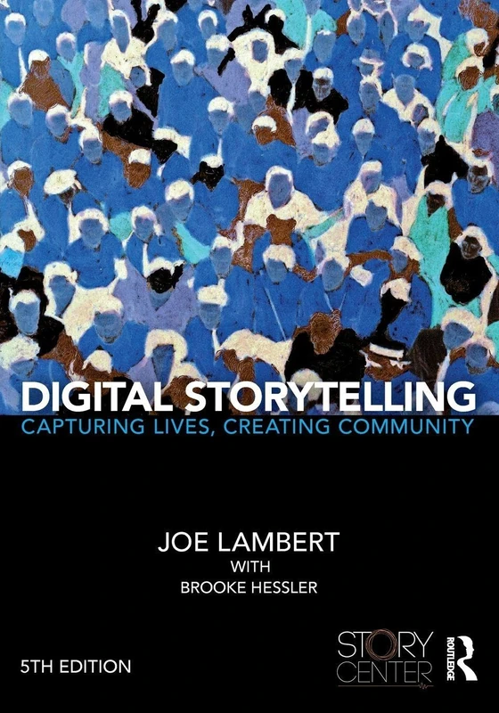 Digital Storytelling: Capturing Lives, Creating Community