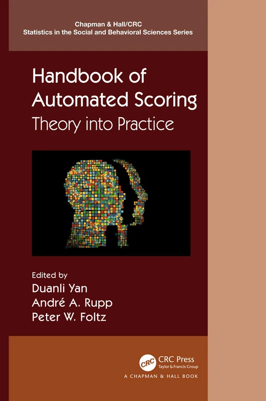 Handbook of Automated Scoring: Theory into Practice (Chapman & Hall/CRC Statistics in the Social and Behavioral Sciences)
