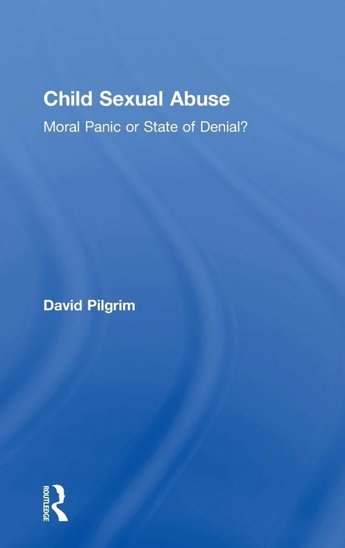 Child Sexual Abuse: Moral Panic or State of Denial?