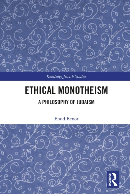 Routledge Ethical Monotheism: A Philosophy of Judaism Book