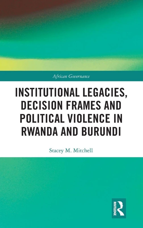 Routledge - Institutional Legacies in Rwanda and Burundi