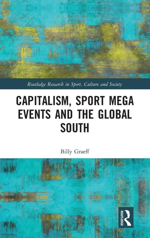 Routledge Capitalism, Sport Mega Events and the Global South