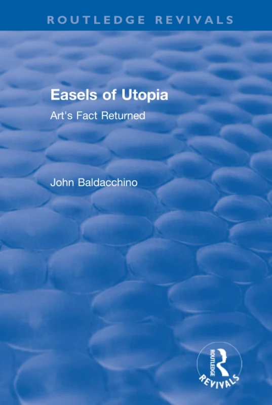 Easels of Utopia: Art's Fact Returned (Routledge Revivals)