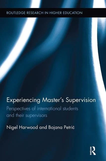 Experiencing Master’s Supervision: Perspectives of international students and their supervisors (Routledge Research in Higher Education)