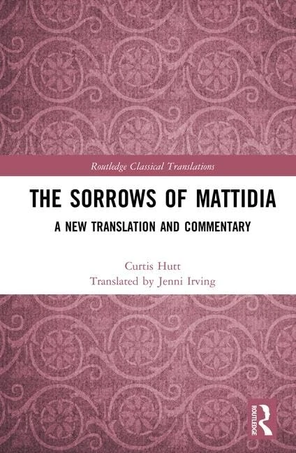 The Sorrows of Mattidia: A New Translation and Commentary (Routledge Classical Translations) - Image 1