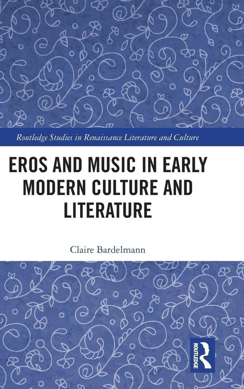Routledge Eros and Music in Early Modern Culture and Literature