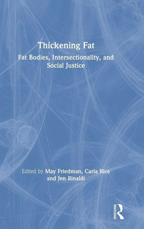 Thickening Fat: Fat Bodies, Intersectionality, and Social Justice