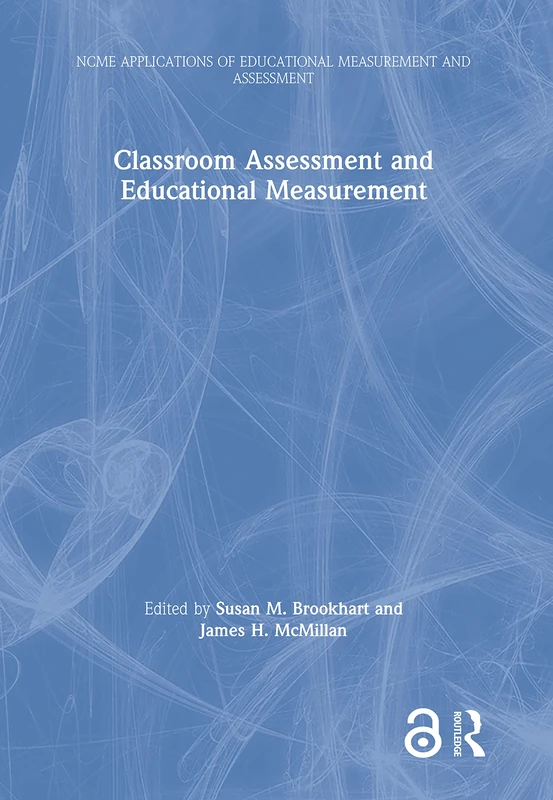 Classroom Assessment and Educational Measurement (NCME APPLICATIONS OF EDUCATIONAL MEASUREMENT AND ASSESSMENT)
