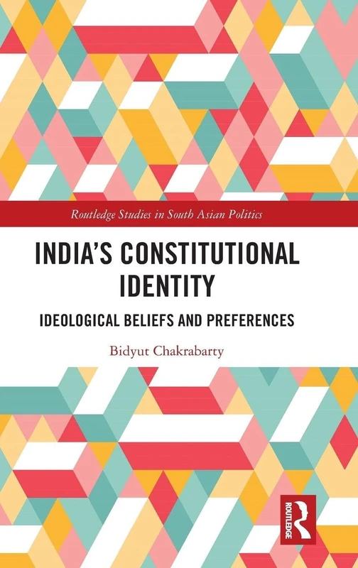 India's Constitutional Identity: ideological beliefs and preferences (Routledge Studies in South Asian Politics)