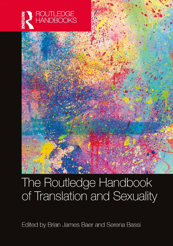 The Routledge Handbook of Translation and Sexuality (Routledge Handbooks in Translation and Interpreting Studies)