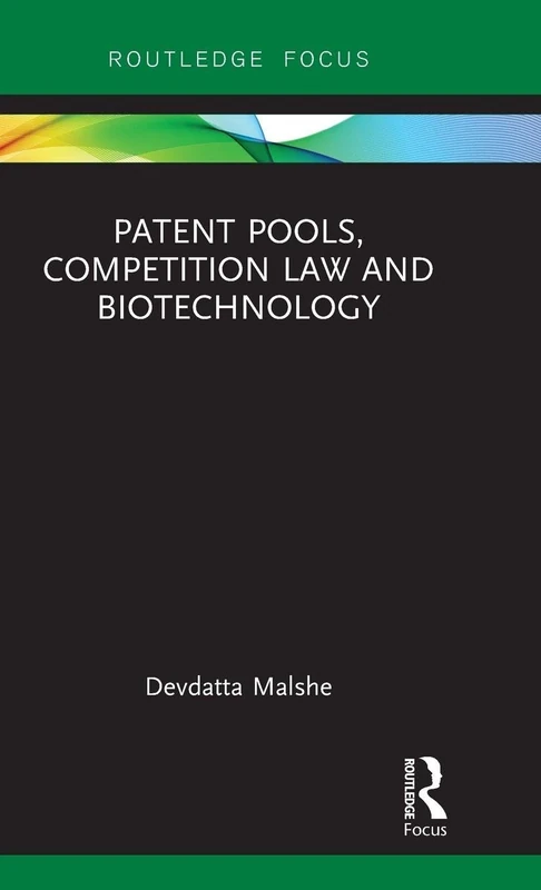 Patent Pools, Competition Law and Biotechnology (Routledge Research in Intellectual Property)