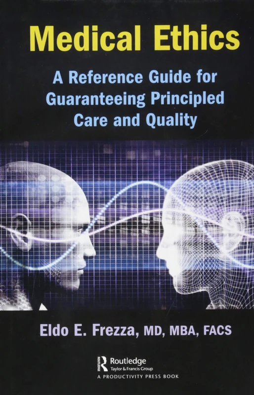 Medical Ethics: A Reference Guide for Guaranteeing Principled Care and Quality