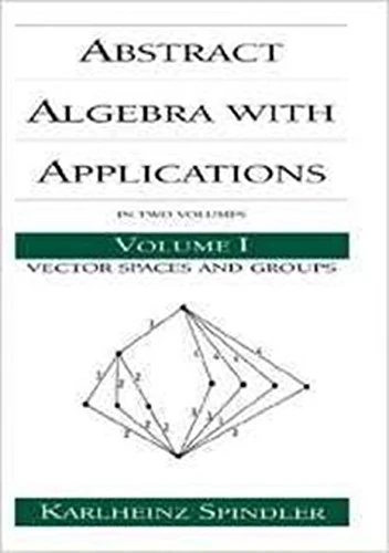 Abstract Algebra with Applications: Volume 1: Vector Spaces and Groups
