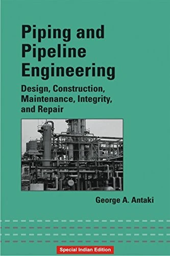 Piping and Pipeline Engineering: Design, Construction, Maintenance, Integrity, and Repair