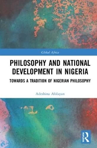 Philosophy and National Development in Nigeria: Towards a Tradition of Nigerian Philosophy (Global Africa)