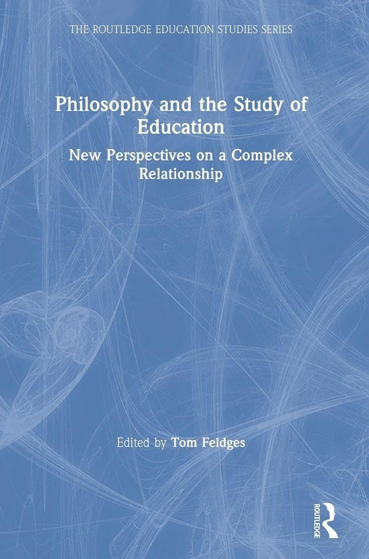 Philosophy and the Study of Education: New Perspectives on a Complex Relationship (The Routledge Education Studies Series)