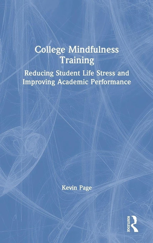 College Mindfulness Training: Reducing Student Life Stress and Improving Academic Performance