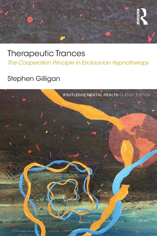 Therapeutic Trances: The Cooperation Principle in Ericksonian Hypnotherapy (Routledge Mental Health Classic Editions)