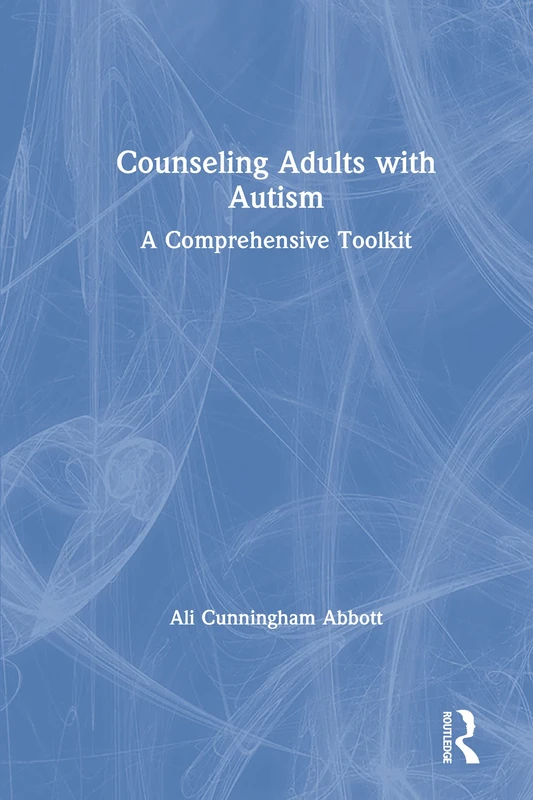 Counseling Adults with Autism: A Comprehensive Toolkit