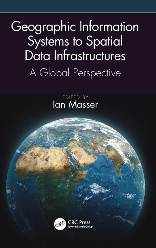Geographic Information Systems to Spatial Data Infrastructures: A Global Perspective