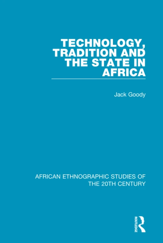 Technology, Tradition and the State in Africa: Volume 33 (African Ethnographic Studies of the 20th Century)