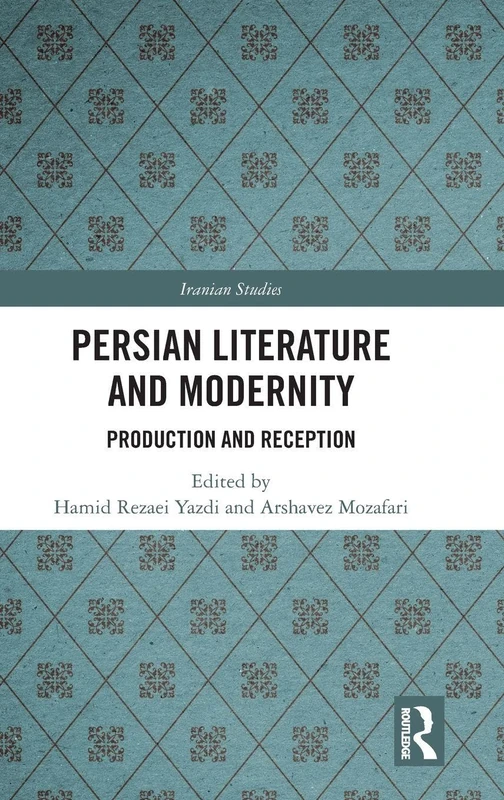 Persian Literature and Modernity: Production and Reception (Iranian Studies)