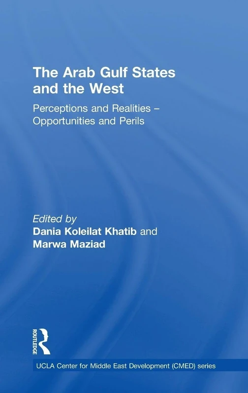 The Arab Gulf States and the West: Perceptions and Realities – Opportunities and Perils (UCLA Center for Middle East Development CMED)