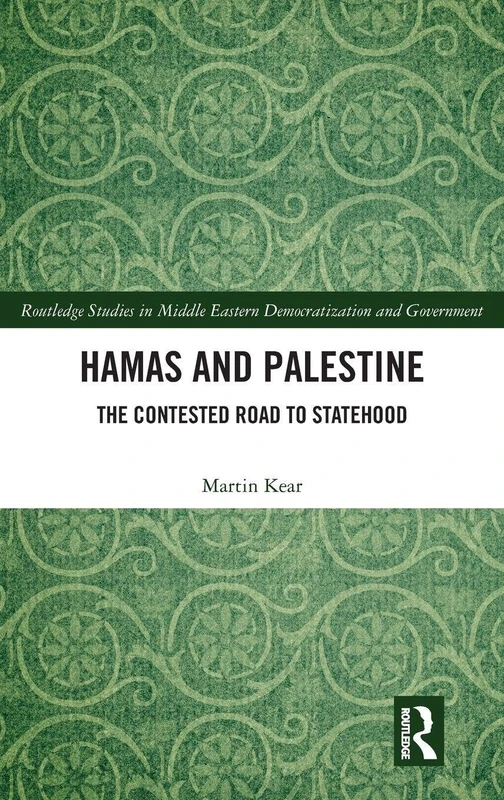 Hamas and Palestine: The Contested Road to Statehood (Routledge Studies in Middle Eastern Democratization and Government)