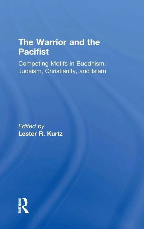 The Warrior and the Pacifist: Competing Motifs in Buddhism, Judaism, Christianity, and Islam