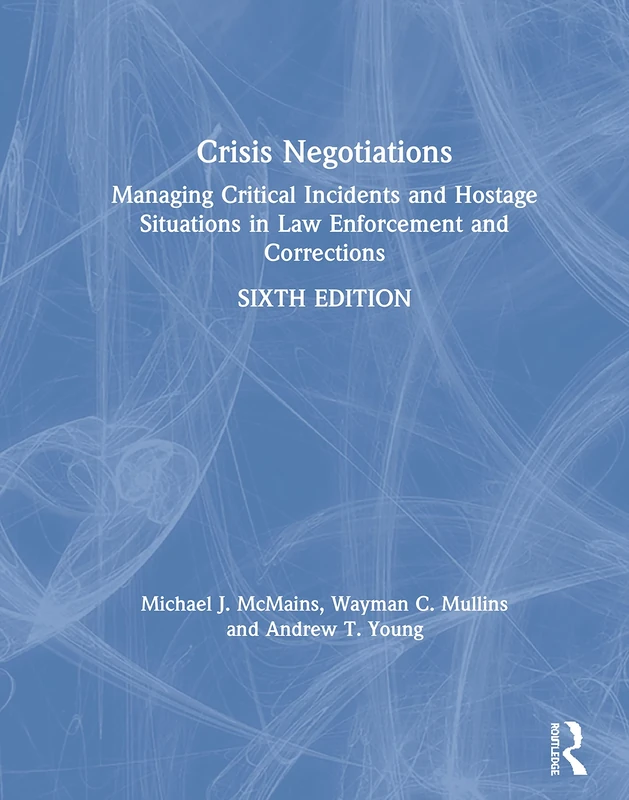 Crisis Negotiations: Managing Critical Incidents and Hostage Situations in Law Enforcement and Corrections