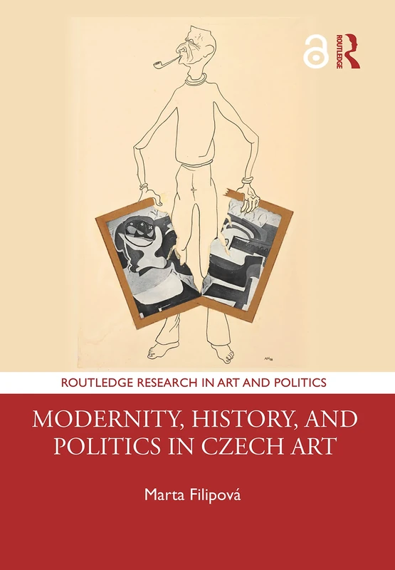 Modernity, History, and Politics in Czech Art (Routledge Research in Art and Politics)