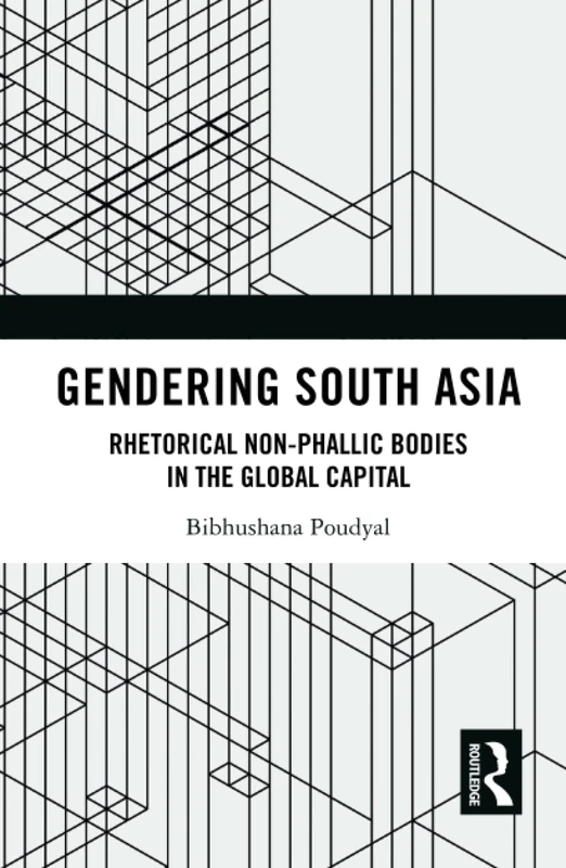Gendering South Asia: Rhetorical Non-Phallic Bodies in the Global Capital