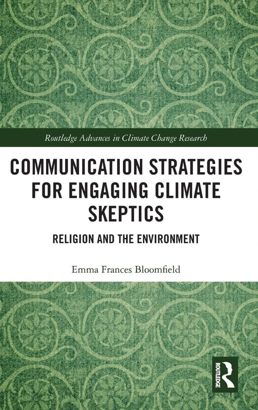 Communication Strategies for Engaging Climate Skeptics: Religion and the Environment (Routledge Advances in Climate Change Research) - Image 1