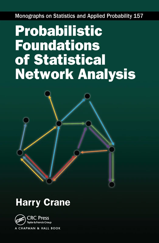 Probabilistic Foundations of Statistical Network Analysis (Chapman & Hall/CRC Monographs on Statistics and Applied Probability)
