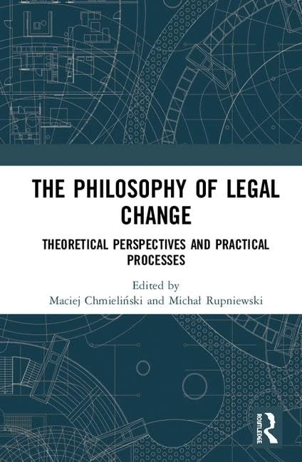 The Philosophy of Legal Change: Theoretical Perspectives and Practical Processes