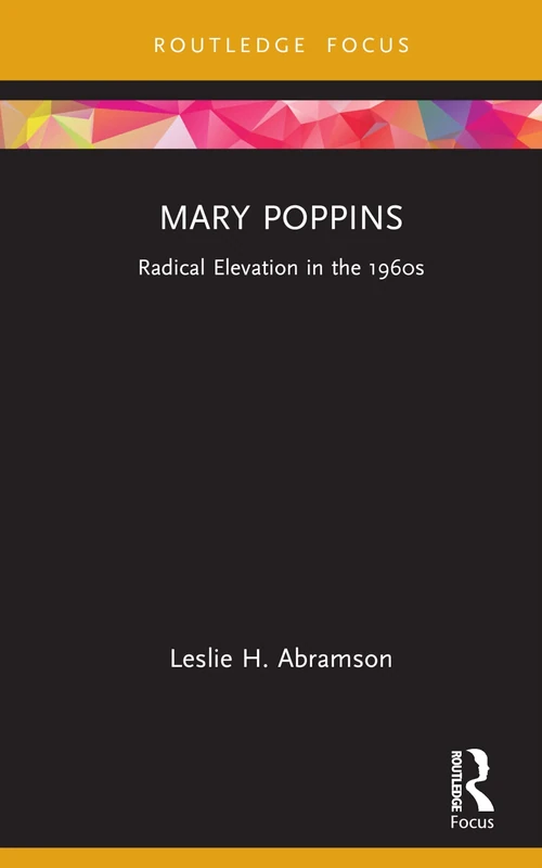 Mary Poppins: Radical Elevation in the 1960s (Cinema and Youth Cultures)